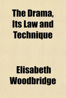 Book cover for The Drama, Its Law and Technique