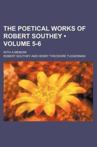 Cover of The Poetical Works of Robert Southey (Volume 5-6); With a Memoir