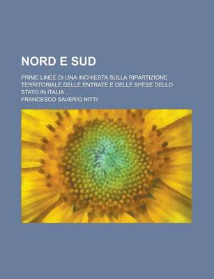 Book cover for Nord E Sud; Prime Linee Di Una Inchiesta Sulla Ripartizione Territoriale Delle Entrate E Delle Spese Dello Stato in Italia ...