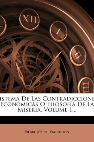 Cover of Sistema De Las Contradicciones Economicas O Filosofia De La Miseria, Volume 1...