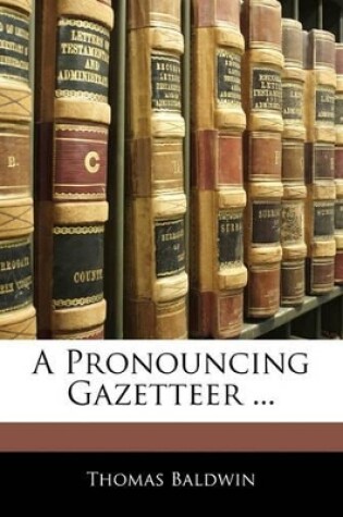 Cover of A Pronouncing Gazetteer ...