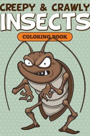 Cover of Creepy & Crawly Insects Coloring Book