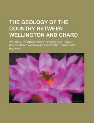 Book cover for The Geology of the Country Between Wellington and Chard