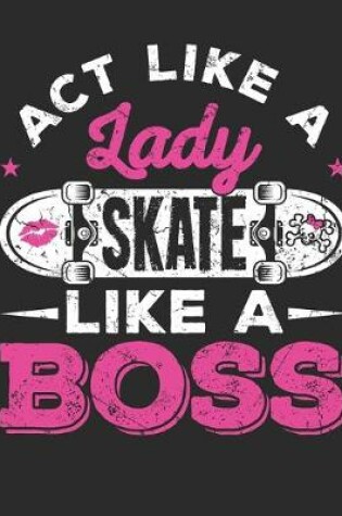 Cover of Act Like A Lady Skate Like A Boss