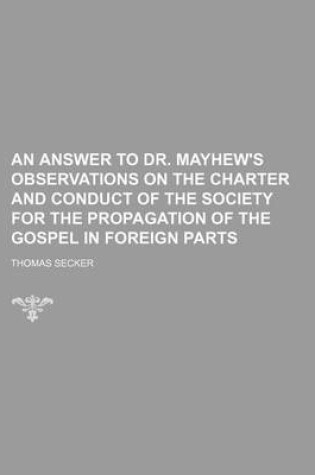 Cover of An Answer to Dr. Mayhew's Observations on the Charter and Conduct of the Society for the Propagation of the Gospel in Foreign Parts