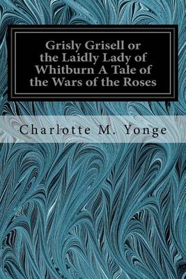 Book cover for Grisly Grisell or the Laidly Lady of Whitburn A Tale of the Wars of the Roses