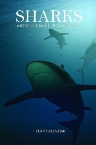 Cover of Sharks Monthly Note Planner 2019 1 Year Calendar