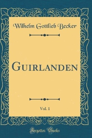 Cover of Guirlanden, Vol. 1 (Classic Reprint)