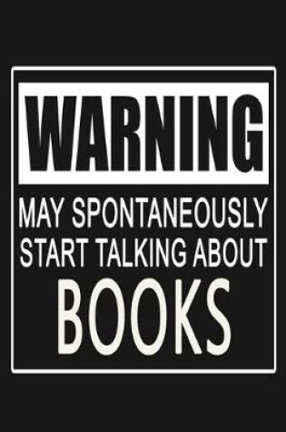 Cover of Warning - May Spontaneously Start Talking About Books