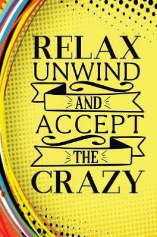 Cover of Relax Unwind and Accept the Crazy