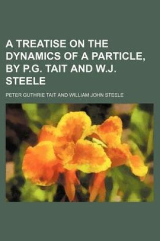 Cover of A Treatise on the Dynamics of a Particle, by P.G. Tait and W.J. Steele