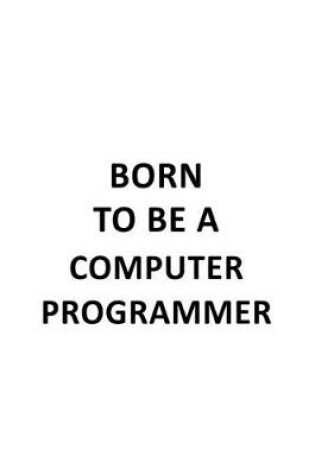 Cover of Born To Be A Computer Programmer