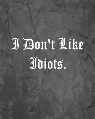 Book cover for I Don't Like Idiots.