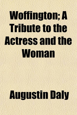 Book cover for Woffington; A Tribute to the Actress and the Woman