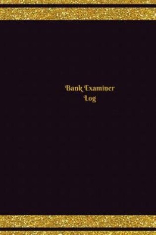 Cover of Bank Examiner Log (Logbook, Journal - 124 pages, 6 x 9 inches)