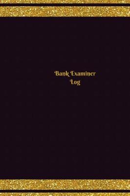 Book cover for Bank Examiner Log (Logbook, Journal - 124 pages, 6 x 9 inches)