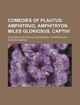 Book cover for Comedies of Plautus; Amphitruo, Amphitryon. Miles Gloriosus. Captivi