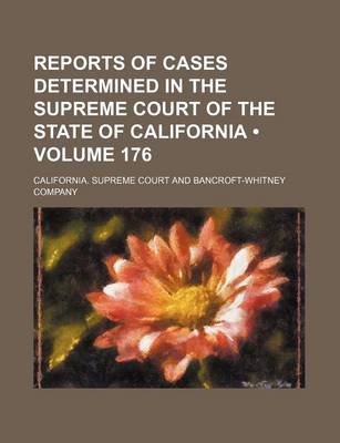 Book cover for Reports of Cases Determined in the Supreme Court of the State of California (Volume 176)