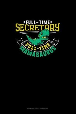 Cover of Full Time Secretary Full Time Mamasaurus