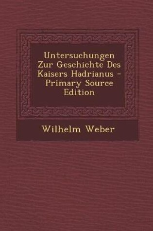 Cover of Untersuchungen Zur Geschichte Des Kaisers Hadrianus