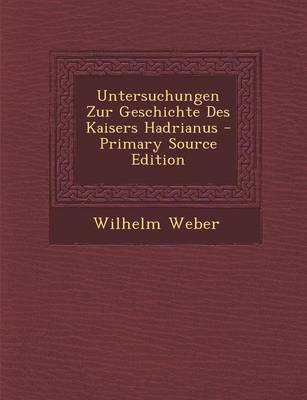 Book cover for Untersuchungen Zur Geschichte Des Kaisers Hadrianus