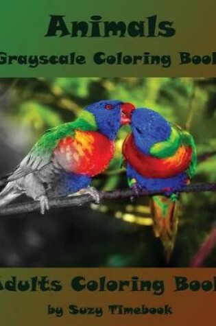 Cover of Animals Grayscale Coloring Book Adults Coloring Book