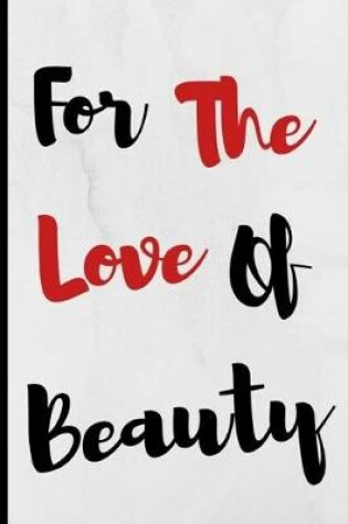 Cover of For The Love Of Beauty