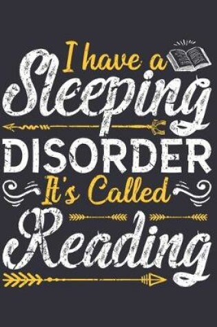 Cover of I Have A Sleeping Disorder It's Called Reading