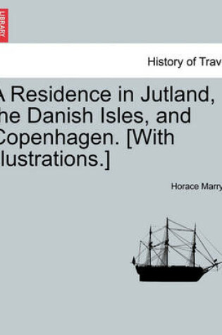 Cover of A Residence in Jutland, the Danish Isles, and Copenhagen. [With Illustrations.]