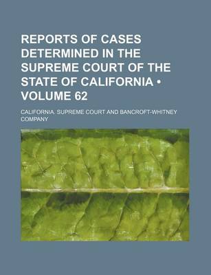 Book cover for Reports of Cases Determined in the Supreme Court of the State of California (Volume 62)