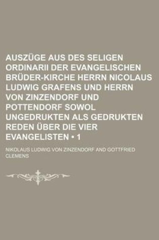 Cover of Ausz GE Aus Des Seligen Ordinarii Der Evangelischen Br Der-Kirche Herrn Nicolaus Ludwig Grafens Und Herrn Von Zinzendorf Und Pottendorf Sowol Ungedruk