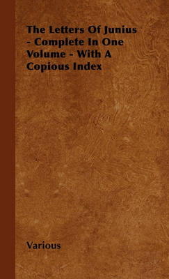 Book cover for The Letters Of Junius - Complete In One Volume - With A Copious Index