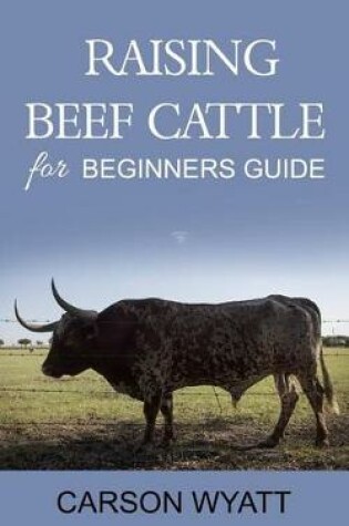 Cover of Raising Beef Cattle For Beginner's Guide