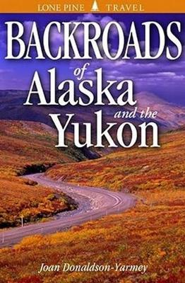 Book cover for Backroads of Alaska and the Yukon