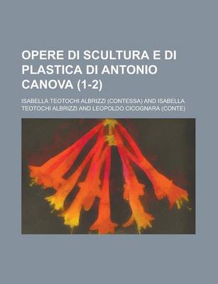 Book cover for Opere Di Scultura E Di Plastica Di Antonio Canova (1-2)