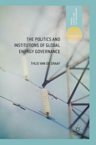 Cover of The Politics and Institutions of Global Energy Governance