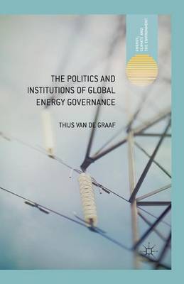 Cover of The Politics and Institutions of Global Energy Governance