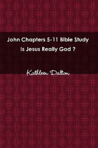 Cover of John Chapters 5-11 Bible Study Is Jesus Really God?