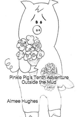 Book cover for Pinkie Pig's Tenth Adventure Outside the Mud