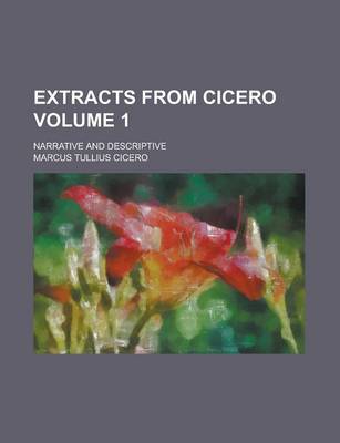 Book cover for Extracts from Cicero; Narrative and Descriptive Volume 1