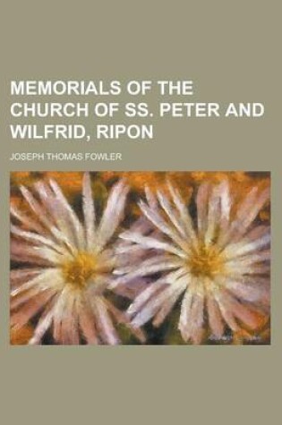 Cover of Memorials of the Church of SS. Peter and Wilfrid, Ripon Volume 74