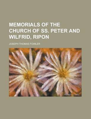 Book cover for Memorials of the Church of SS. Peter and Wilfrid, Ripon Volume 74