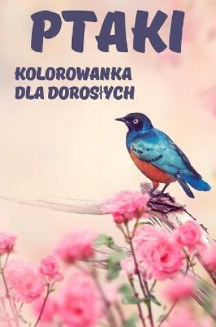 Cover of Ptaki Kolorowanka dla doroslych