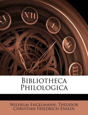 Book cover for Bibliotheca Philologica, Dritte Umgearbeitete Und Verbesserte Auflage