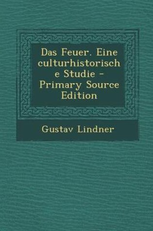 Cover of Das Feuer. Eine Culturhistorische Studie - Primary Source Edition