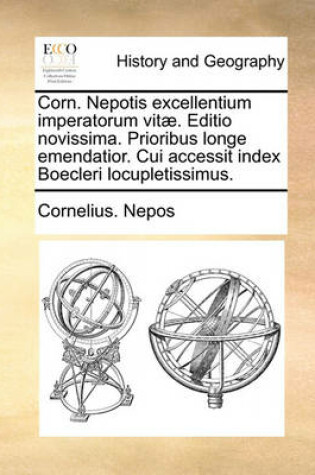 Cover of Corn. Nepotis Excellentium Imperatorum Vit]. Editio Novissima. Prioribus Longe Emendatior. Cui Accessit Index Boecleri Locupletissimus.