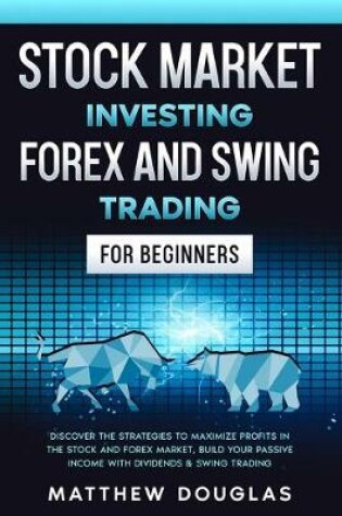 Cover of Stock Market Investing, Forex and Swing Trading for Beginners