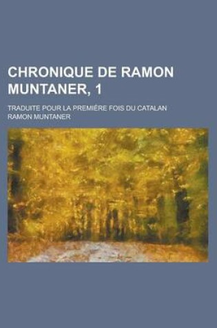 Cover of Chronique de Ramon Muntaner, 1; Traduite Pour La Premiere Fois Du Catalan