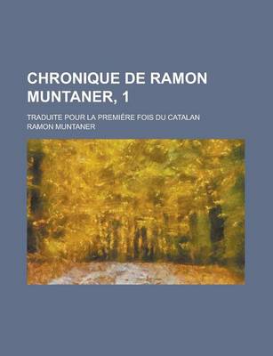 Book cover for Chronique de Ramon Muntaner, 1; Traduite Pour La Premiere Fois Du Catalan