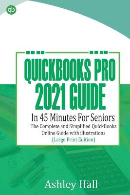 Book cover for QUICKBOOKS Pro 2021 Guide In 45 Minutes For Seniors